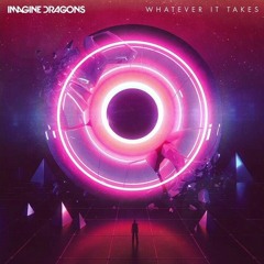 Whatever it takes - Imagine Dragons