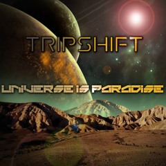 Tripshift-Universe Is Paradise [FREE DOWNLOAD]