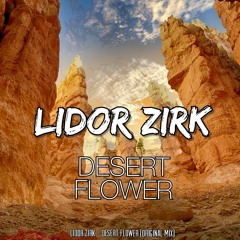Lidor Zirk - DESERT FLOWER (Original Mix)