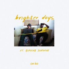 san holo ft. bipolar sunshine - brighter days (nightsnack flip)