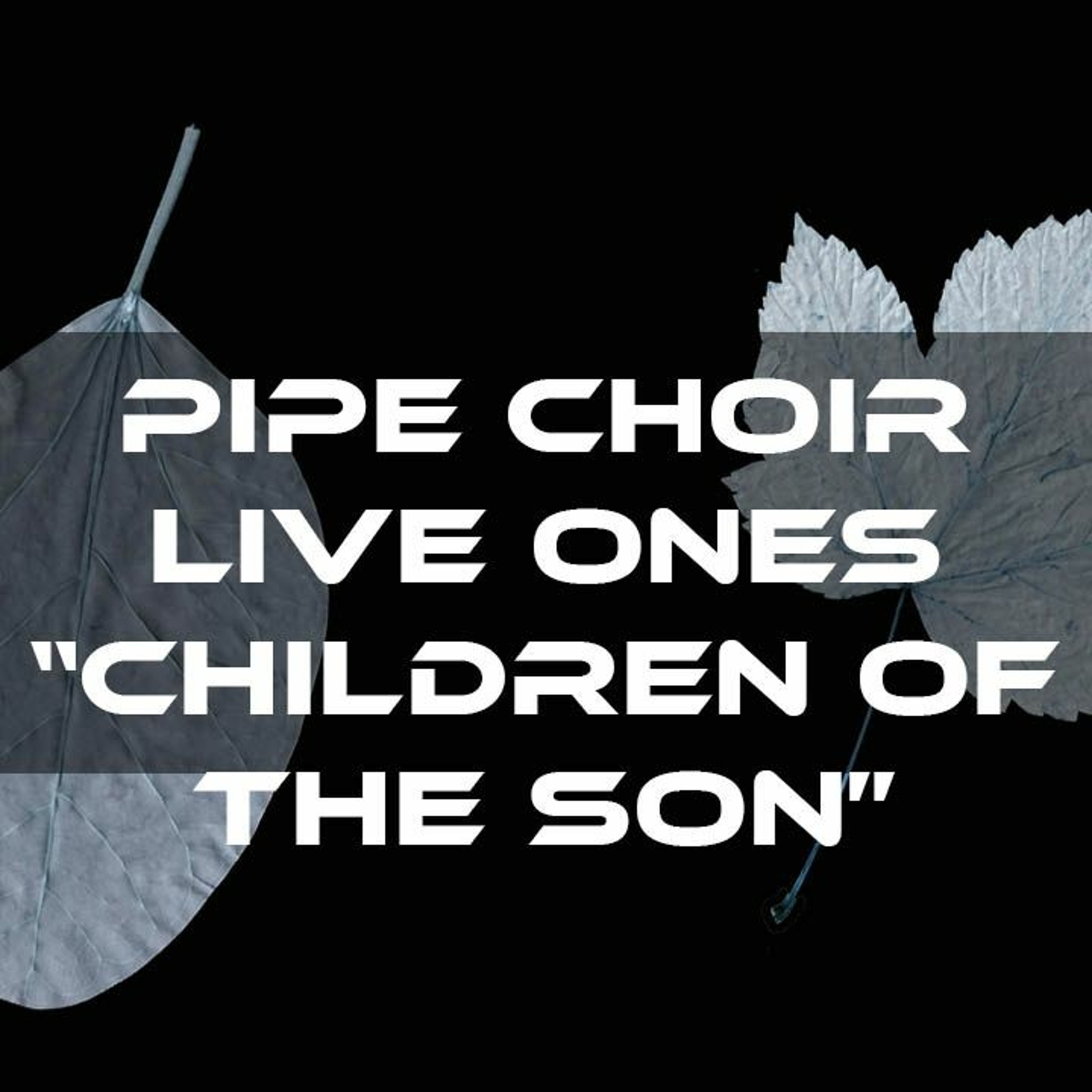 Pipe Choir - Live Ones: Children Of The Son episode artwork
