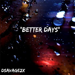 Dsavage2x ("better days" prod by. midlow beats)