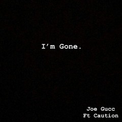 Joe Gucc- Im Gone Ft. Caution