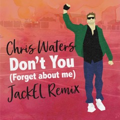 Chris Waters - Don't You (Forget About Me)- JackEL Remix