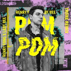 Henry Fong X Lady Bee - POM POM (ft. Richie Loop) (TRONE REMIX)
