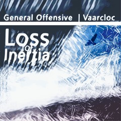 General Offensive - Loss of Inertia (feat. Vaarcloc) [Streaming Links In Description]