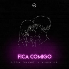 Fica Comigo (Débora Thayane & ALD1SK1LLZ)