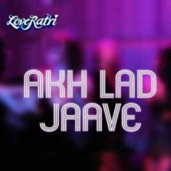 Akh Lad Jaave by Loveratri