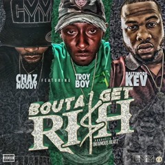 Chaz X TroyBoy X Baltimore Kev - Bouta Get Rich