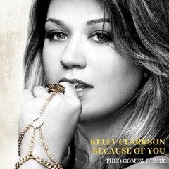 Kelly Clarkson - Because of You (Theo Gomez Remix)