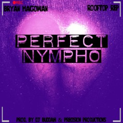Perfect Nympho (Bryan Ma'gowan x Rooftop ReP)