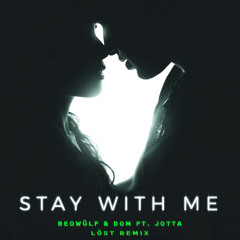 Beowülf, Dom - Stay With Me Ft. Jotta (LÖST Remix)