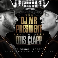 DJ Mr President - We Grind Harder ft. Otis Clapp