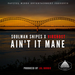 Soulman Snipes - Aint It Mane Ft. Virghost (Produced By Lul Boobie)