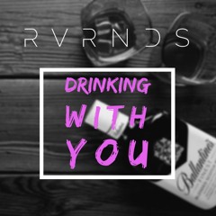 Drinking With You