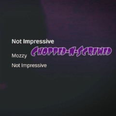 Mozzy "Not Impressive" Chopped and screwed