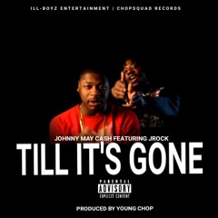 Johnny May Cash - Till Its Gone feat. Jrock(Prod. By Young chop)