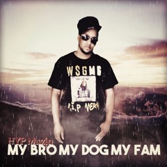 My Bro, My Dog, My Fam