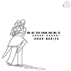Dil Ne Yeh Kaha Hai Dil Se | Karan Nawani | Aman Bariya | Animated | Reimx