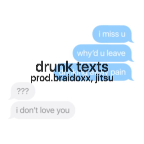 drunk texts - prod.braidoxx, jitsu (STREAM ON SPOTIFY AND APPLE MUSIC)