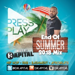 DJ Kapital Presents PRESS PLAY Vol. 4 - End Of Summer 18 (Hip Hop / Rnb / Bashment / Afrobeats)