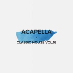Acapella Classic House Vol. 16 (FREE DOWNLOAD)