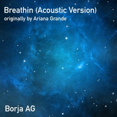 Breathin - Borja AG (Acoustic Male Version)