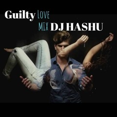 Guilty Love Mix By Dj HasHu 2018