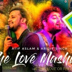 The Love Mashup - Atif Aslam & Arijit Singh 2018   By DJ sunix thakor  Is this love or pain