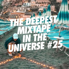 THE DEEPEST MIXTAPE IN THE UNIVERSE #25