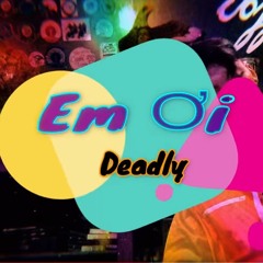 Em Ơi - Deadly ( Office Audio)