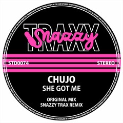 CHUJO - SHE GOT ME w/ SNAZZY TRAX REMIX