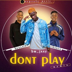 BM_Jaay ft Hussain and Chanta___ Don't Play (Remix)