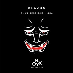 Onyx Sessions 006 - Reazun