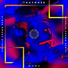 Thutmose - WuWu (Charlie Crown Remix)