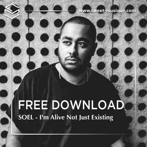 FREE DL : SOEL - I'm Alive Not Just Existing