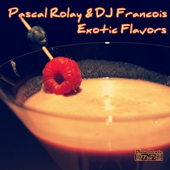 Pascal Rolay & DJ Francois - Exotic flavors