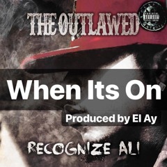 Recognize Ali - When Its On (Produced by El Ay)