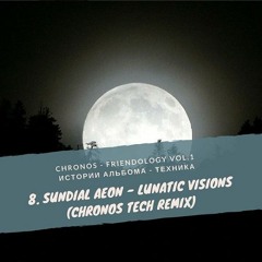 Sundial Aeon - Lunatic Visions (Chronos Tech Remix)