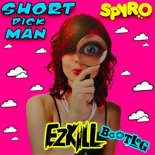 Spyro - Short Dick Man (Ezkill Bootleg) ■FREE DOWNLOAD■