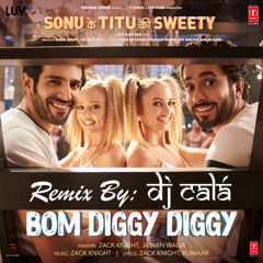 Bom Diggy Diggy | DJ Calá Remix | Zack Knight & Jasmin Walia | Sonu Ke Titu Ki Sweety