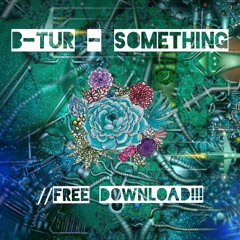 B-Tur - Something  // FREE DOWNLOAD!!!