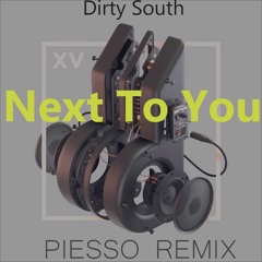 Dirty South - Next To You ( Piesso Remix )