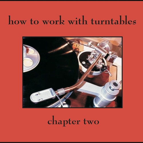 How to work with turntables (Chapter Two) // November 2003 // RE-MASTERED