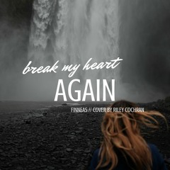 break my heart again - finneas (cover)