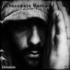 Talkin To Em by Checcmate Bank$