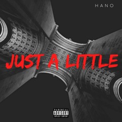 Hano ~ Just A Little (Prod. Wicked)