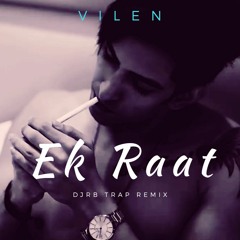 Vilen - Ek Raat (DJRB Trap Remix)