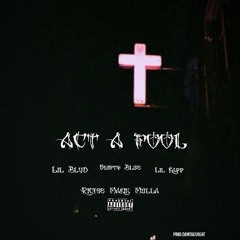 Lil Blvd - Act A Fool Ft. Swifty Blue , Lil Kapp & Richie Makin Mulla(Prod.CamTheGreat)