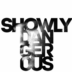showly dangerous